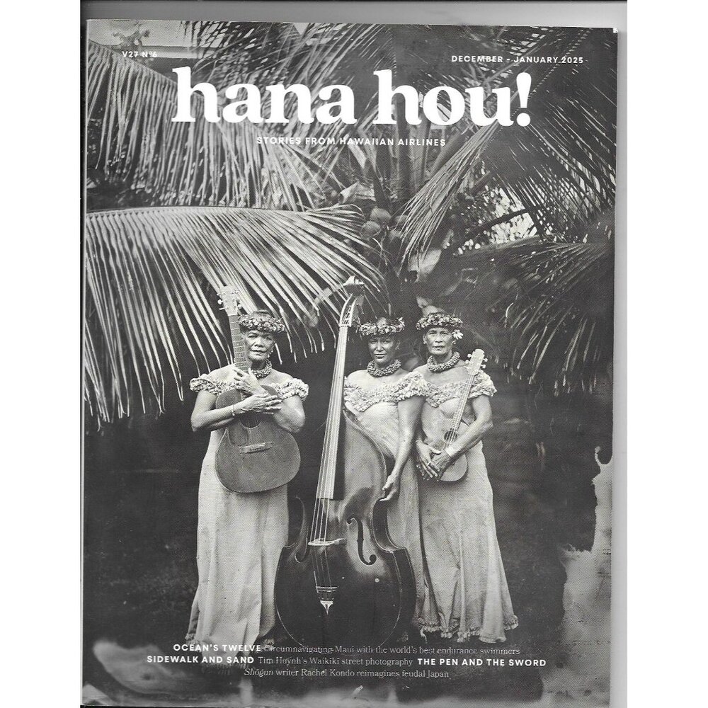 Hana Hou! The Magazine of Hawaiian Airlines Dec Jan 2025 Art Culture Travel